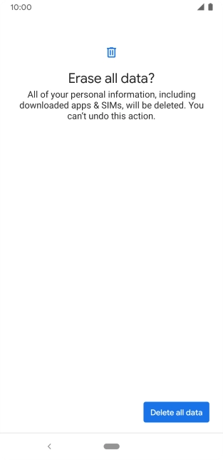 Press Delete all data. Wait a moment while the factory default settings are restored. Follow the instructions on the screen to set up your phone and prepare it for use.