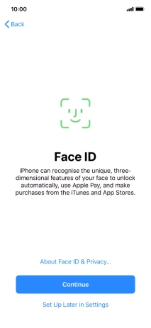 Follow the instructions on the screen to turn on use of Face ID or press Set Up Later in Settings.