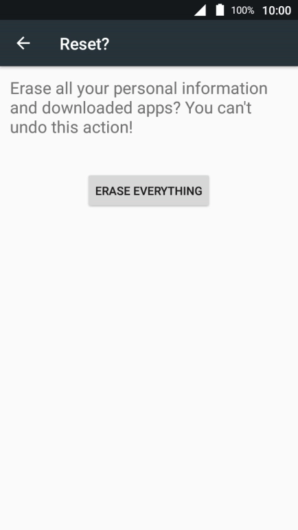 Press ERASE EVERYTHING. Wait a moment while the factory default settings are restored. Follow the instructions on the screen to set up your phone and prepare it for use.