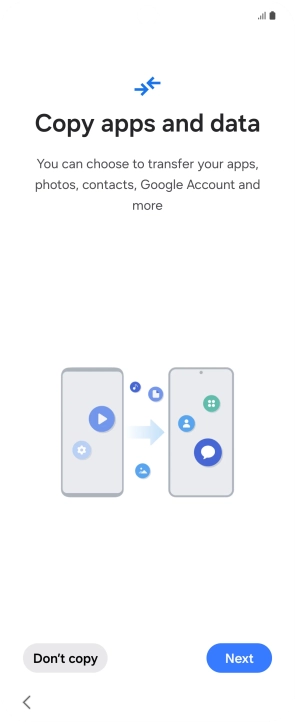 Press Don't copy and follow the instructions on the screen to finish the activation. Press Don't copy and follow the instructions on the screen to finish the activation.