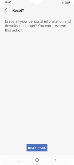 Press RESET PHONE. Wait a moment while the factory default settings are restored. Follow the instructions on the screen to set up your phone and prepare it for use.