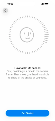 Press Get Started and follow the instructions on the screen to set up Face ID. Press Get Started and follow the instructions on the screen to set up Face ID.