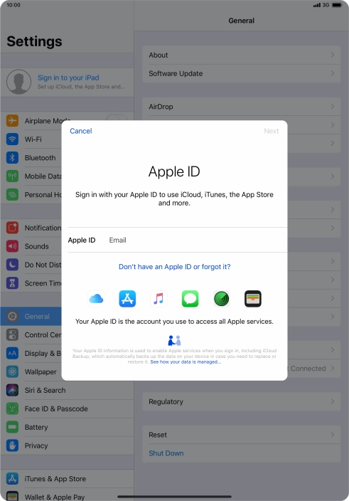 If you don t have an Apple ID, press Don't have an Apple ID or forgot it? and follow the instructions on the screen to create an Apple ID.