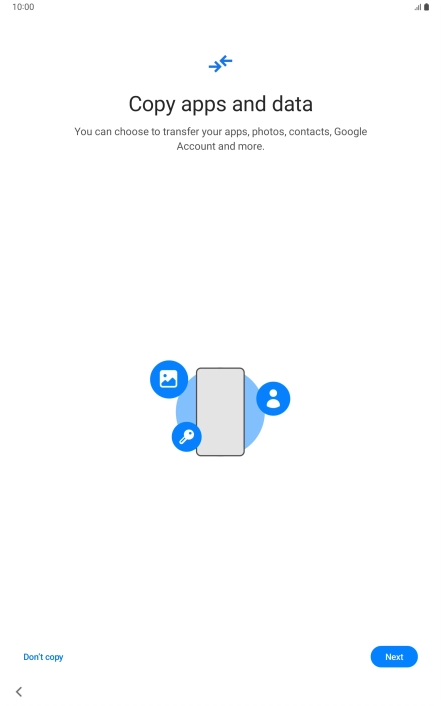 You can transfer the contents of another device to your tablet when it's activated for the first time and after a factory reset. When this screen is displayed, your tablet is ready to transfer contents from another device. You can transfer the contents of another device to your tablet when it's activated for the first time and after a factory reset. When this screen is displayed, your tablet is ready to transfer contents from another device.