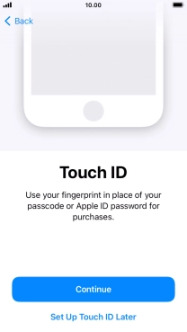 Follow the instructions on the screen to turn on use of Touch ID or press Set Up Touch ID Later.