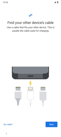 If you have a cable which can connect the two phones, insert the cable and follow the instructions on the screen to transfer content to your phone. If you don’t have a cable, press No cable?.