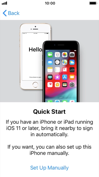 Follow the instructions on the screen to transfer content from another device running iOS 11 or later or press Set Up Manually.