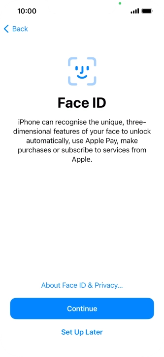 Follow the instructions on the screen to turn on use of Face ID or press Set Up Later.