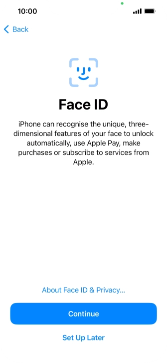Follow the instructions on the screen to turn on use of Face ID or press Set Up Later.