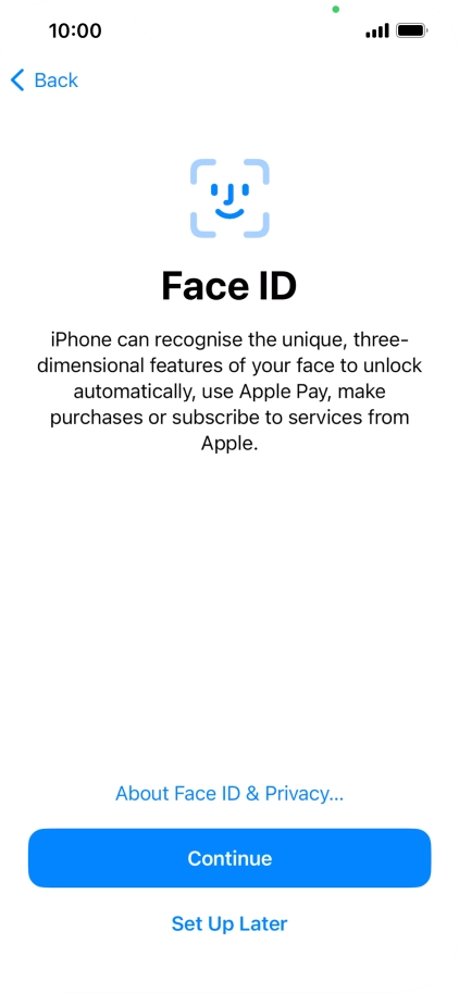 Follow the instructions on the screen to turn on use of Face ID or press Set Up Later.