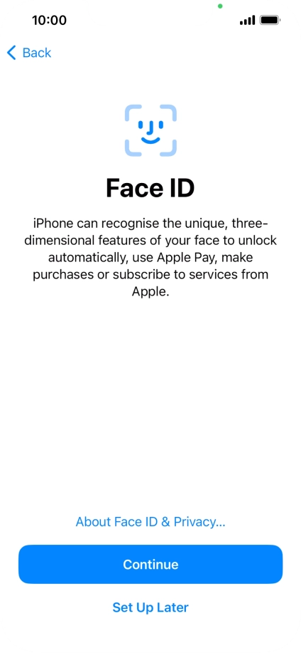 Follow the instructions on the screen to turn on use of Face ID or press Set Up Later.