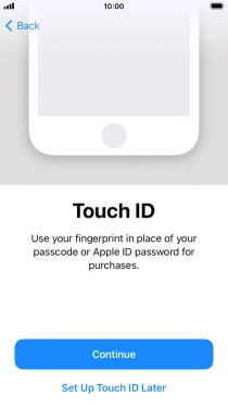 Follow the instructions on the screen to turn on use of Touch ID or press Set Up Touch ID Later.