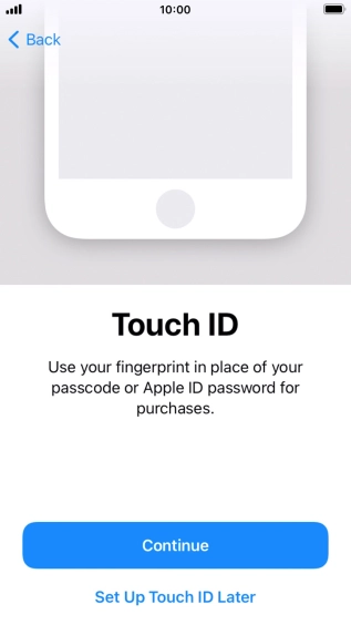 Follow the instructions on the screen to turn on use of Touch ID or press Set Up Touch ID Later.