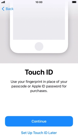 Follow the instructions on the screen to turn on use of Touch ID or press Set Up Touch ID Later.