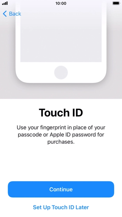 Follow the instructions on the screen to turn on use of Touch ID or press Set Up Touch ID Later.