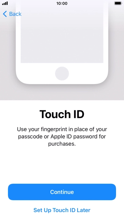 Follow the instructions on the screen to turn on use of Touch ID or press Set Up Touch ID Later.