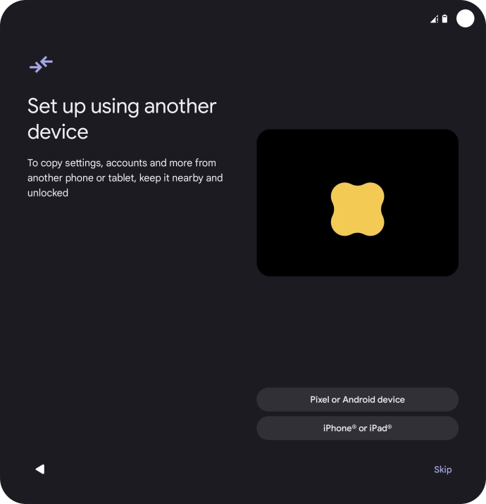 You can transfer the contents of another phone to your phone when it's activated for the first time and after a factory reset. When this screen is displayed, your phone is ready to transfer contents from another phone.