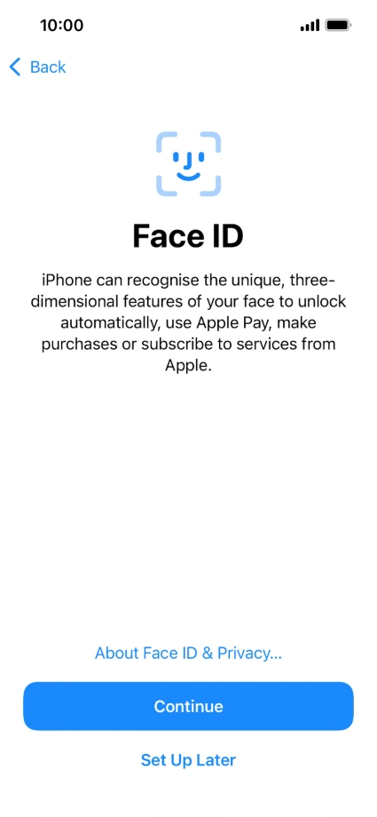 Follow the instructions on the screen to turn on use of Face ID or press Set Up Later.
