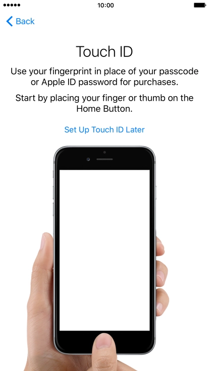 Follow the instructions on the screen to turn on use of Touch ID or press Set Up Touch ID Later.