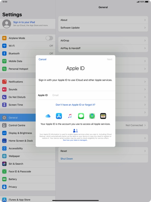 If you don t have an Apple ID, press Don't have an Apple ID or forgot it? and follow the instructions on the screen to create an Apple ID.