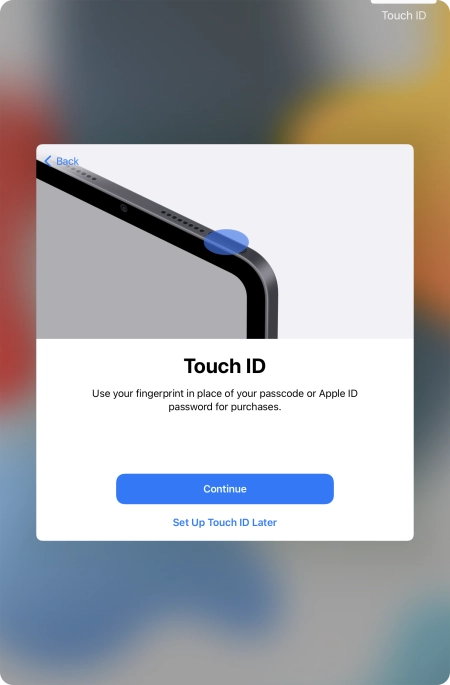 Follow the instructions on the screen to turn on use of Touch ID or press Set Up Touch ID Later.