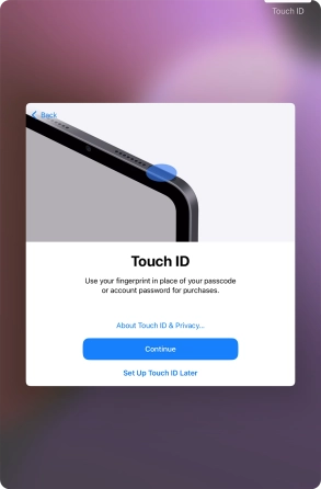Follow the instructions on the screen to turn on use of Touch ID or press Set Up Touch ID Later. Follow the instructions on the screen to turn on use of Touch ID or press Set Up Touch ID Later.