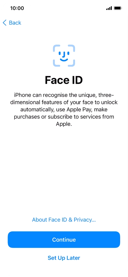 Follow the instructions on the screen to turn on use of Face ID or press Set Up Later.