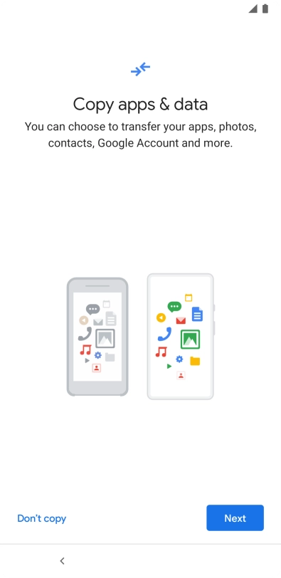 You can transfer the contents of another phone to your phone when it's activated for the first time and after a factory reset. When this screen is displayed, your phone is ready to transfer contents from another phone.