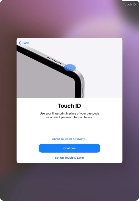 Follow the instructions on the screen to turn on use of Touch ID or press Set Up Touch ID Later.