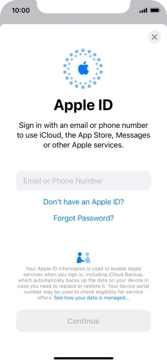 If you don t have an Apple ID, press Don't have an Apple ID? and follow the instructions on the screen to create an Apple ID.