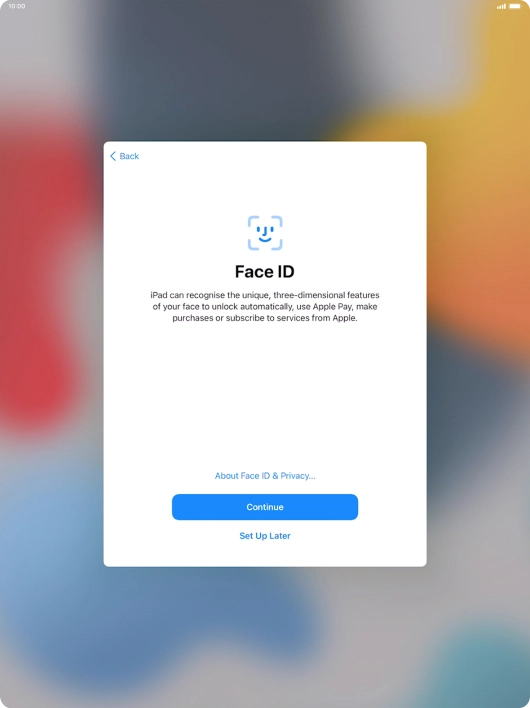 Follow the instructions on the screen to turn on use of Face ID or press Set Up Later. Follow the instructions on the screen to turn on use of Face ID or press Set Up Later.