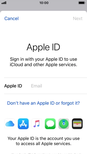 If you don t have an Apple ID, press Don't have an Apple ID or forgot it? and follow the instructions on the screen to create an Apple ID.