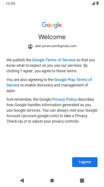 Press I agree and follow the instructions on the screen to select settings for your Google account.
