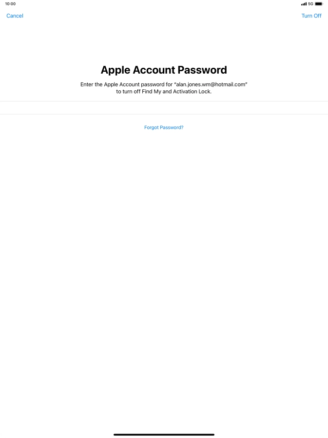 Key in the password for your Apple ID and press Turn Off. Wait a moment while the factory default settings are restored. Follow the instructions on the screen to set up your tablet and prepare it for use.