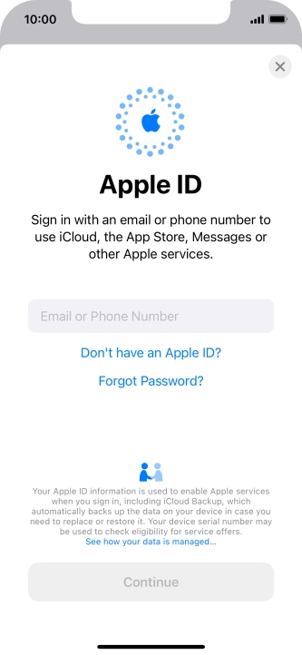 If you don t have an Apple ID, press Don't have an Apple ID? and follow the instructions on the screen to create an Apple ID.