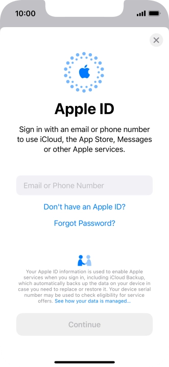 If you don t have an Apple ID, press Don't have an Apple ID? and follow the instructions on the screen to create an Apple ID.