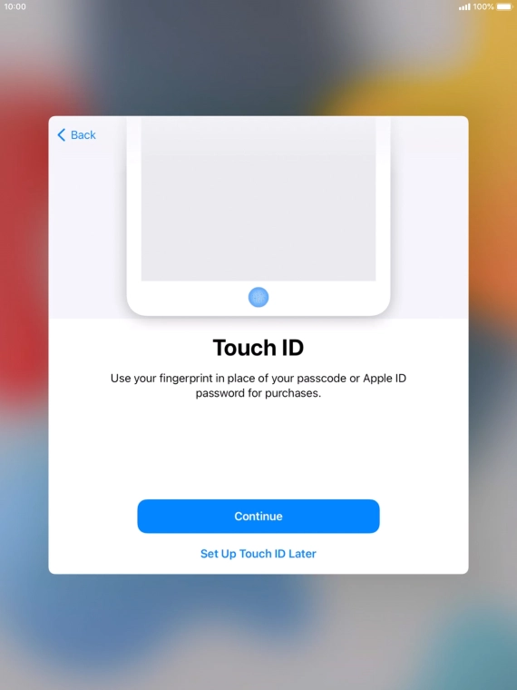 Follow the instructions on the screen to turn on use of Touch ID or press Set Up Touch ID Later.