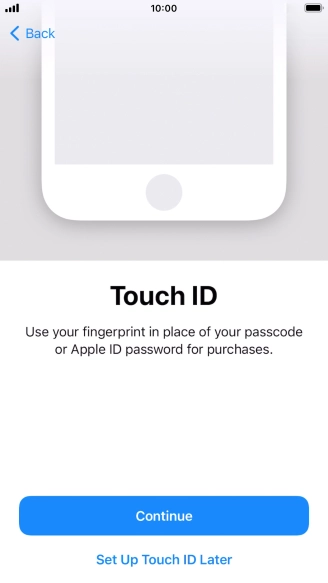 Follow the instructions on the screen to turn on use of Touch ID or press Set Up Touch ID Later.
