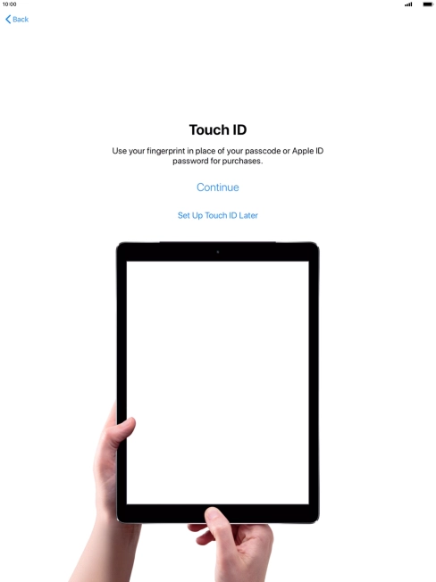 Follow the instructions on the screen to turn on use of Touch ID or press Set Up Touch ID Later.