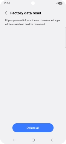 Press Delete all. Wait a moment while the factory default settings are restored. Follow the instructions on the screen to set up your phone and prepare it for use. Press Delete all. Wait a moment while the factory default settings are restored. Follow the instructions on the screen to set up your phone and prepare it for use.