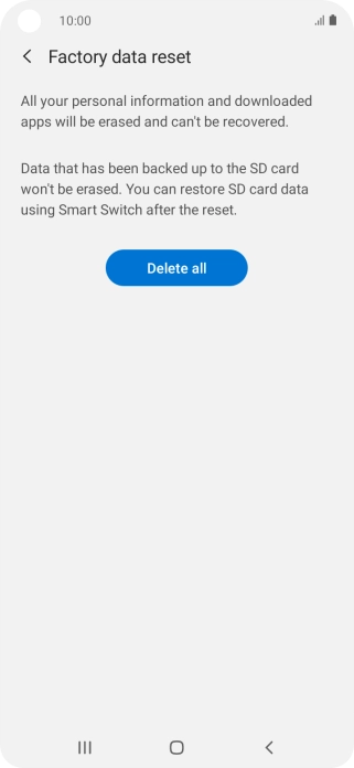 Press Delete all. Wait a moment while the factory default settings are restored. Follow the instructions on the screen to set up your phone and prepare it for use. Press Delete all. Wait a moment while the factory default settings are restored. Follow the instructions on the screen to set up your phone and prepare it for use.