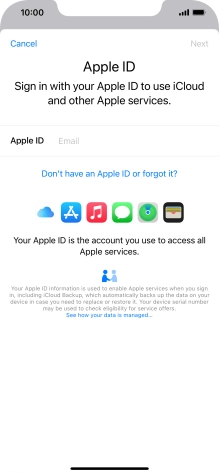 If you don t have an Apple ID, press Don't have an Apple ID or forgot it? and follow the instructions on the screen to create an Apple ID.