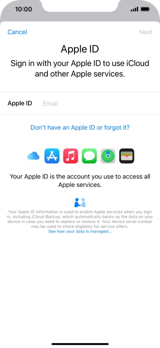 If you don t have an Apple ID, press Don't have an Apple ID or forgot it? and follow the instructions on the screen to create an Apple ID.
