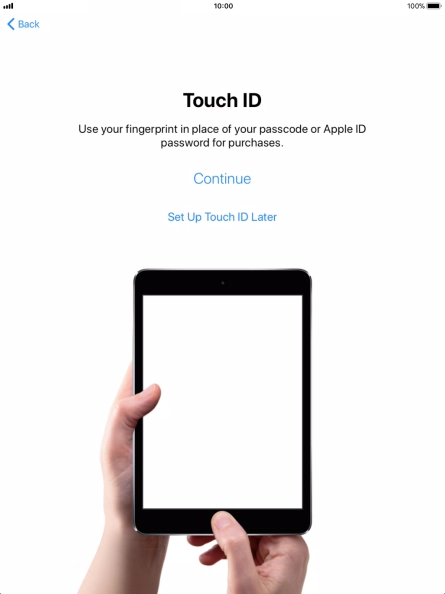 Follow the instructions on the screen to turn on use of Touch ID or press Set Up Touch ID Later. Follow the instructions on the screen to turn on use of Touch ID or press Set Up Touch ID Later.