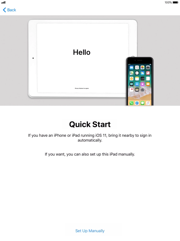 Follow the instructions on the screen to transfer content from another iOS 11 device or press Set Up Manually.