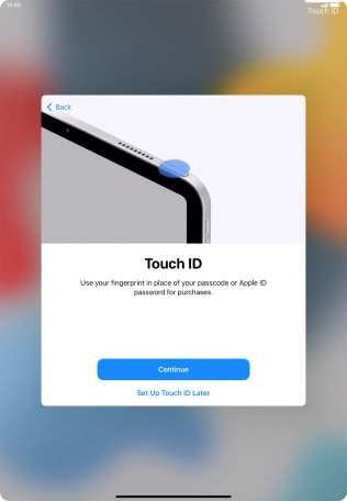 Follow the instructions on the screen to turn on use of Touch ID or press Set Up Touch ID Later. Follow the instructions on the screen to turn on use of Touch ID or press Set Up Touch ID Later.