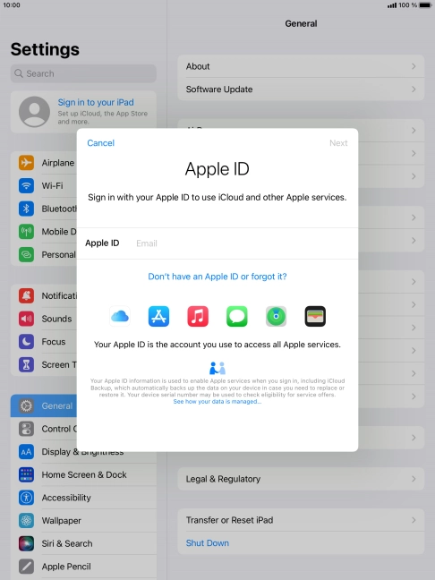 If you don t have an Apple ID, press Don't have an Apple ID or forgot it? and follow the instructions on the screen to create an Apple ID.
