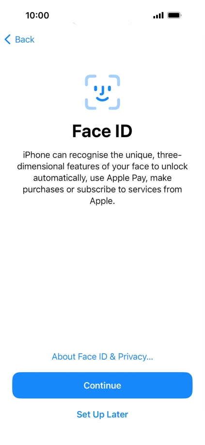 Follow the instructions on the screen to turn on use of Face ID or press Set Up Later.