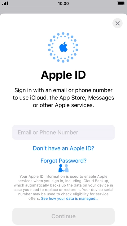 If you don t have an Apple ID, press Don't have an Apple ID? and follow the instructions on the screen to create an Apple ID.