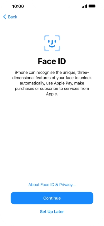 Follow the instructions on the screen to turn on use of Face ID or press Set Up Later.